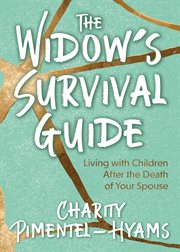 The widow's survival guide : living with children after the death of your spouse cover image