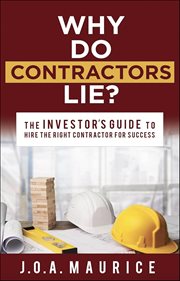 Why Do Contractors Lie? : The Investor's Guide to Hire the Right Contractor for Success cover image