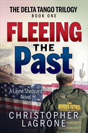Fleeing the Past : A Layne Sheppard Novel. Delta Tango Trilogy cover image