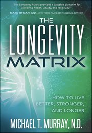 The Longevity Matrix : How To Live Better, Stronger, And Longer cover image