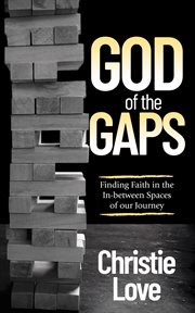GOD OF THE GAPS : finding faith in the in-between spaces of our journey cover image