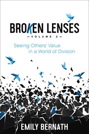 Broken lenses, volume 2. Seeing Others' Value in a World of Division cover image