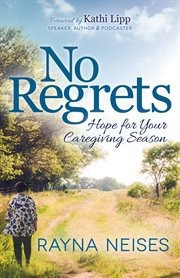 No regrets : hope for your caregiving season cover image