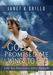 God promised me wings to fly : life for survivors after suicide cover image