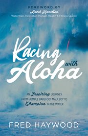 Racing with aloha : an inspiring journey from humble barefoot Maui boy to champion in the water cover image