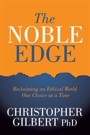 The noble edge : reclaiming an ethical world one choice at a time cover image