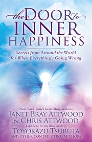 DOOR TO INNER HAPPINESS : secrets from around the world for when everythings going wrong cover image