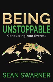 Being unstoppable : conquering your Everest : seven summits to success cover image