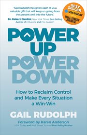 Power Up Power Down : How to Reclaim Control and Make Every Situation a Win-Win cover image