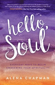 Hello, soul : everyday ways to begin awakening your spirituality cover image