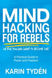 Mind Hacking for Rebels : A Practical Guide to Power and Freedom cover image