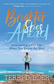 BRIGHTER SKIES AHEAD : forecasting a full life when you empty the nest cover image