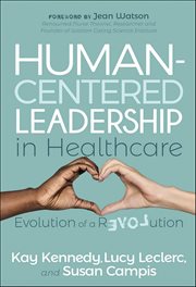 Human-Centered Leadership in Healthcare : Evolution of a Revolution cover image