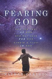 FEARING GOD : how the fear of god and our love for god create a trust in god cover image