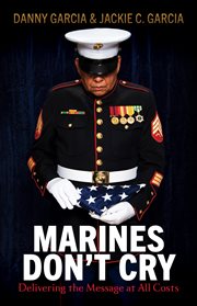 Marines Don't Cry : Delivering the Message at All Costs cover image