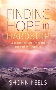 Finding Hope in Hardship : Lessons for Life from the Book of Philippians cover image