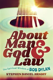 About Man and God and Law : The Spiritual Wisdom Of Bob Dylan cover image