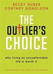 The outlier's choice : why living an uncomfortable life is worth it cover image