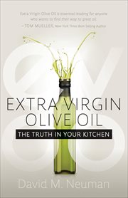Extra Virgin Olive Oil : The Truth in Your Kitchen cover image