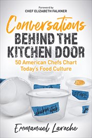 Conversations Behind the Kitchen Door : 50 American Chefs Chart Today's Food Culture cover image