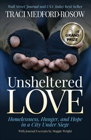 Unsheltered Love : Homelessness, Hunger and Hope in a City Under Siege cover image