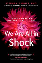 We Are All in Shock : Energy Healing For Traumatic Times cover image