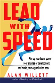 Lead With Speed : Fire Up Your Team, Power Your Engines of Development, and Make Your Organization Soar cover image