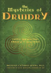 The Mysteries of Druidry : Celtic Mysticism, Theory & Practice cover image