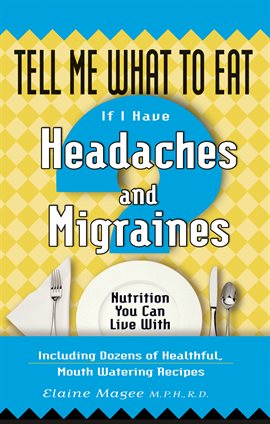 Cover image for Tell Me What to Eat If I Have Headaches and Migraines