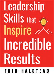 Leadership Skills that Inspire Incredible Results cover image