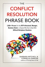 The Conflict Resolution Phrase Book : 2,000+ Phrases For Any HR Professional, Manager, Business Owner, or Anyone Who Has to Deal With Diff cover image