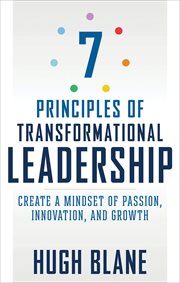 7 Principles of Transformational Leadership : Create a Mindset of Passion, Innovation, and Growth cover image