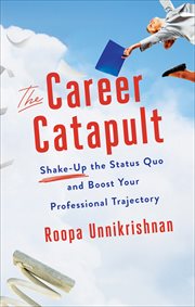 The Career Catapult : Shake-Up the Status Quo and Boost Your Professional Trajectory cover image
