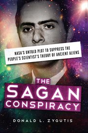 The Sagan Conspiracy : NASA's Untold Plot to Suppress the People's Scientist's Theory of Ancient Aliens cover image