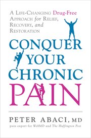 Conquer your chronic pain : a life-changing drug-free approach for relief, recovery, and restoration cover image
