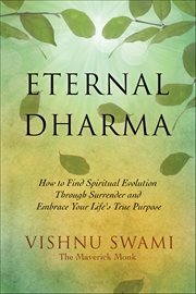 Eternal Dharma : How To Find Spiritual Evolution Through Surrender And Embrace Your Life's True Purpose cover image
