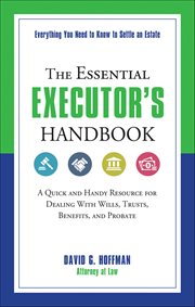 The Essential Executor's Handbook : A Quick And Handy Resource For Dealing With Wills, Trusts, Benefits, And Probate cover image