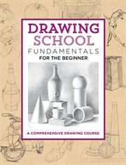 Drawing school: fundamentals for the beginner : A comprehensive drawing course cover image