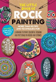 The little book of rock painting : more than 50 tips and techniques for learning to paint colorful designs and patterns on rocks and stones cover image