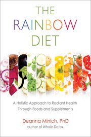 The Rainbow Diet : a Holistic Approach to Radiant Health Through Foods and Supplements cover image