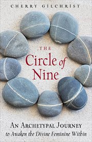 The Circle of Nine : An Archetypal Journey to Awaken the Divine Feminine Within cover image
