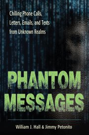 Phantom messages. Chilling Phone Calls, Letters, Emails, and Texts from Unknown Realms cover image