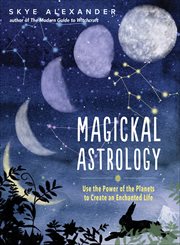 Magickal Astrology : Use the Power of the Planets to Create an Enchanted Life cover image