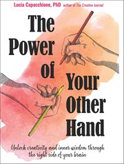 The Power of Your Other Hand : Unlock Creativity And Inner Wisdom Through The Right Side Of Your Brain cover image