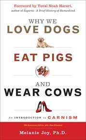 Why We Love Dogs, Eat Pigs, and Wear Cows : An Introduction to Carnism cover image