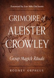 Grimoire of Aleister Crowley : Group Magick Rituals cover image