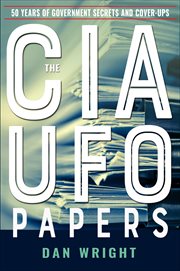 The CIA UFO Papers : 50 Years of Government Secrets and Cover-Ups cover image