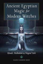 Ancient Egyptian Magic for Modern Witches : Rituals, Meditations, And Magical Tools cover image