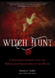 Witch Hunt : A Traveler's Journey Into The Power And Persecution Of The Witch cover image