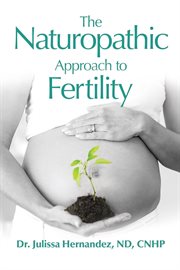 The Naturopathic Approach to Fertility cover image